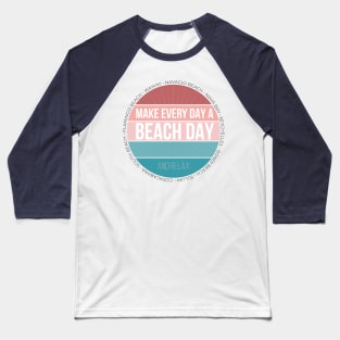 Make Every Day a Beach Day and Relax. For Blue lovers! Baseball T-Shirt